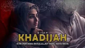 Kisah Istri Pertama Rasulullah Yang Sangat Kaya: Khadijah Binti Khuwailid