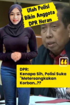 Anggota DPR Heran! Kenapa Sih Polisi Suka Metersangkakan Korban? DPR Heran Polisi Suka Metersangkakan Korban