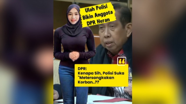 Anggota DPR Heran! Kenapa Sih Polisi Suka Metersangkakan Korban? DPR Heran Polisi Suka Metersangkakan Korban