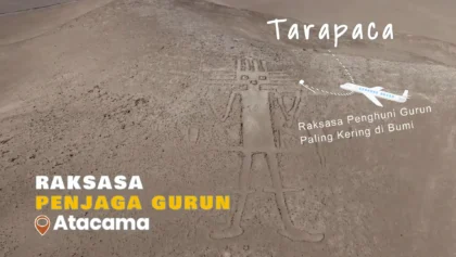 Sosok Penjaga Gurun Atacama Inilah Raksasa Tarapaca Penghuni Tempat Paling Kering di Bumi